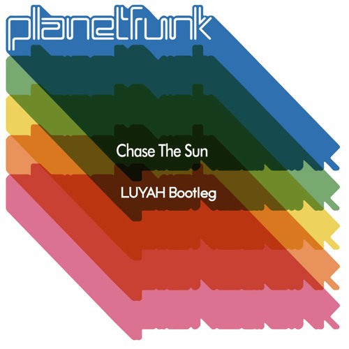 Planet Funk - Chase The Sun (LUYAH Bootleg) [FREE]