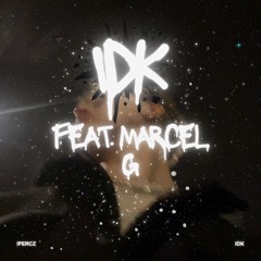 IDK (with Marcel G)