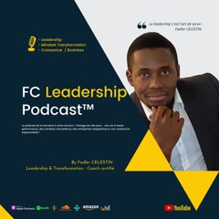 Briller au-delà des Titres-Le Caractère, Clé de Voûte du LeadershipS7P7-FCLeadership Podcast 237
