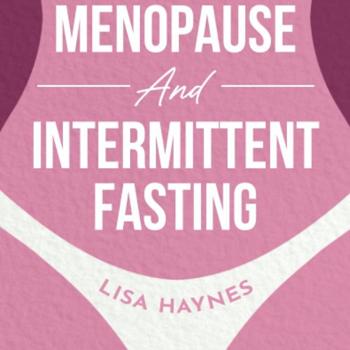 Stream Read⚡(PDF) Menopause and Intermittent Fasting Melt Away Belly