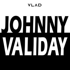 VLAD - Johnny Validay