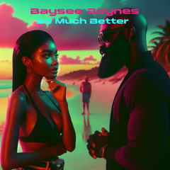 SO MUCH BETTER- BAYSEE BOYNES OFFICIAL- B.B.O