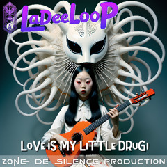 LaDeeLooP - LoVe iS MY LiTTLe DRuG!