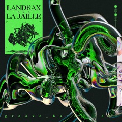 Landrax b2b La Jaille___Groove, Hardgroove and More