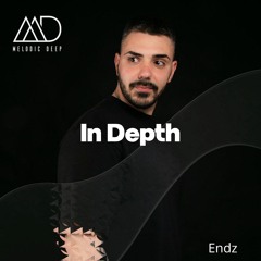 IN DEPTH // Endz [Melodic Deep Mix Series]