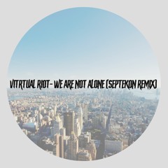 Vitrtual Riot- We Are Not Alone (Septekon Remix)