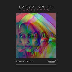 Jorja Smith - Addicted (Echoes Edit) {FREE DOWNLOAD}