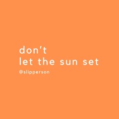 Don't Let The Sun Set