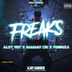 FREAKS - ( AJAY ANGGER X ALDY NST X WAWAN CDI X FEBRUZA ) #SUPERDUPEREXPRES!!