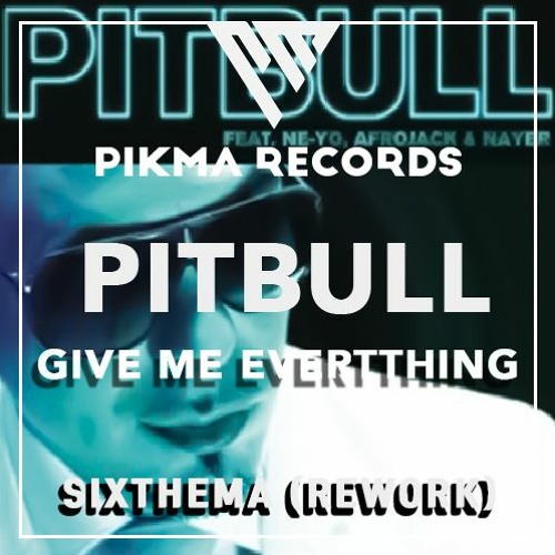 Related tracks: PitBull - Give Me EvertthingI(Sixthema ReWork)