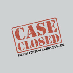 CASE CLOSED ( FT. JAY💲UAVE x KYFRM1️⃣5️⃣ x D®️AKO )