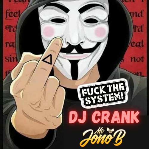CRANKED STUDIOS // MC JONO B DJ CRANK // F#'CK THE SYSTEM