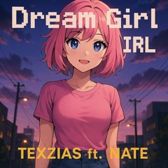 Texzias Ft Nate - Dream Girl IRL