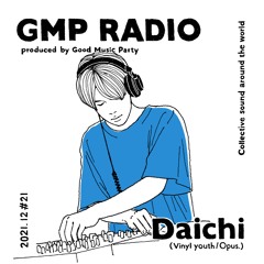 GMP Radio #21 / Daichi(Vinyl Youth / Opus. / Tokyo)