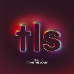 XEER - Take The Love