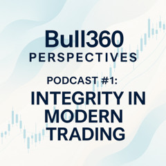 Bull360 Perspectives: Regulated by Design — Integrity in Modern Trading