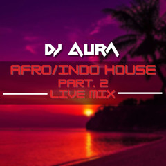 Afro - Indo House Mix Part 2 (Live Mix)