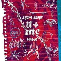 KILLBOY - U + ME (SHUYA REMIX)