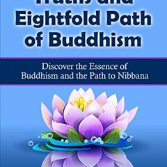 VIEW [PDF EBOOK EPUB KINDLE] The Four Noble Truths and Eightfold Path of Buddhism: Discover the Esse