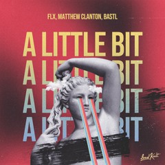 FLX, Matthew Clanton, BASTL - A Little Bit