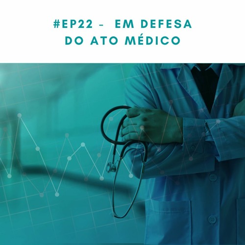 #EP22 -  Em defesa do ato médico