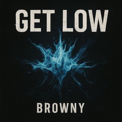 BROWNY- GET LOW (FREE DOWNLOAD)