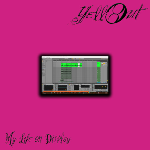 Stream My Life On Display by YellOut | Listen online for free on SoundCloud