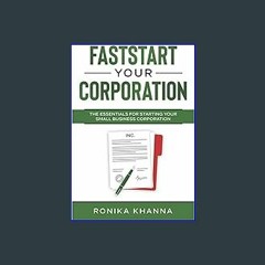 {DOWNLOAD} 💖 FastStart Your Corporation: The Essentials For Starting Your Small Business Corporati