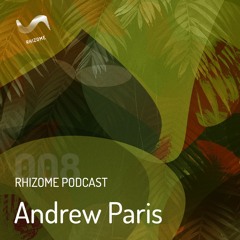Rhizome Podcast 008 - Andrew Paris
