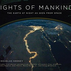 Access [EBOOK EPUB KINDLE PDF] Lights of Mankind: The Earth at Night as Seen from Space by  L. Dougl