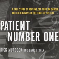 DOWNLOAD KINDLE 🗃️ Patient Number One: A True Story of How One CEO Took on Cancer an