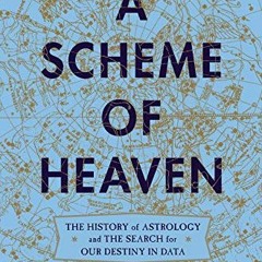 [READ] PDF EBOOK EPUB KINDLE A Scheme of Heaven: The History of Astrology and the Search for our Des