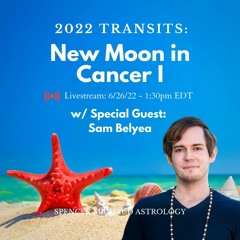 New Moon In Cancer I - 2022 Transits - w/ Special Guest: Sam Belyea