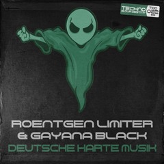 Roentgen Limiter & Gayana Black - Deutsche Harte Musik (Original Mix) OUT NOW!