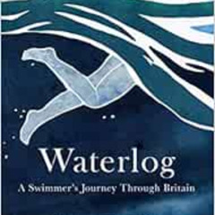 READ KINDLE 📕 Waterlog: A Swimmers Journey Through Britain by Roger Deakin,Bonnie Ts