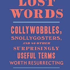 VIEW EPUB 📍 The Little Book of Lost Words: Collywobbles, Snollygosters, and 86 Other