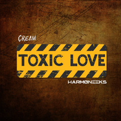 C.R.E.A.M, Harmoneeks - Toxic Love (Radio)
