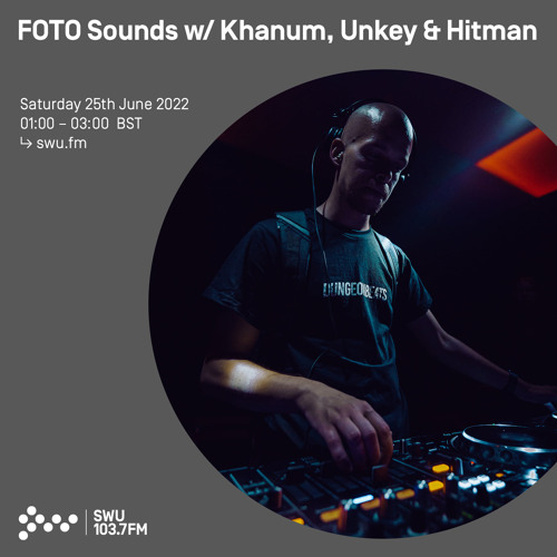 FOTO Sounds w/ Khanum, Unkey & Hitman 25TH JUN 2022