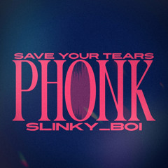 Save Your Tears Phonk Slowed