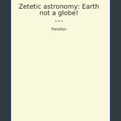Read ebook [PDF] 📖 Zetetic astronomy: Earth not a globe! (Classic Books)     Paperback – February
