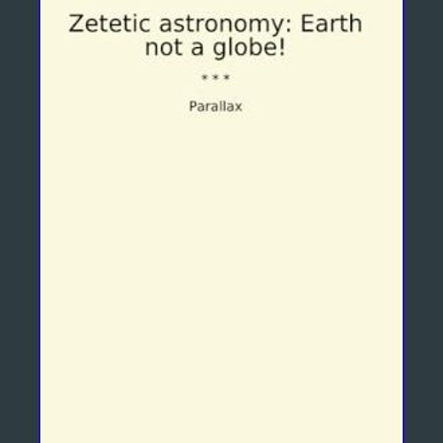 Read ebook [PDF] 📖 Zetetic astronomy: Earth not a globe! (Classic Books)     Paperback – February