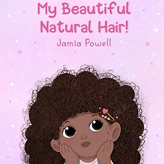 [Download] KINDLE 📋 My Beautiful Natural Hair! by  Jamia Powell [PDF EBOOK EPUB KIND