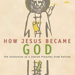 DOWNLOAD EPUB 📋 How Jesus Became God : the Exaltation of a Jewish Preacher from Gali