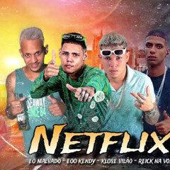 NETFLIX - EOO KENDY, KLOSE VILÃO, REICK NA VOZ, EO MALVADO.mp3