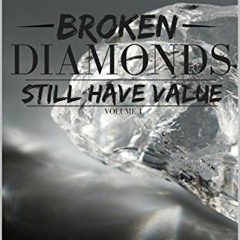 [Get] EBOOK 📋 Broken Diamonds Still Have Value: Volume 1 by  Neyara Nior [EBOOK EPUB