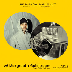 THF feat. Radio Plato #05 w/ Maxgreat x Gulfstream