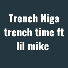 Trench N ft lil mike. trench time.mp3