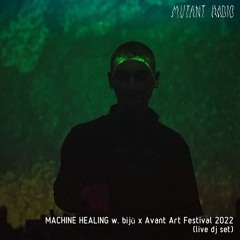 MACHINE HEALING w. bijū x Avant Art Festival 2022 (live dj set) [21.07.2023]