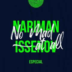 Nariman Issenov - No Mad At All