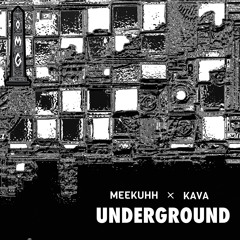 Meekuhh X KAVA - UNDERGROUND